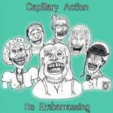 Capillary Action - So Embarrassing